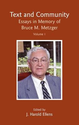 Text and Community, Vol. 1: Essays in Memory of Bruce M. Metzger - Ellens, J Harold, Dr., Ph.D. (Editor)