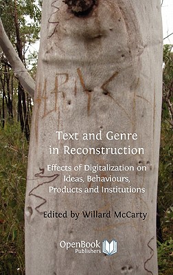 Text and Genre in Reconstruction: Effects of Digitalization on Ideas, Behaviours, Products and Institutions. - McCarty, Willard, Dr. (Editor)