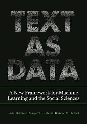 Text as Data: A New Framework for Machine Learning and the Social Sciences - Grimmer, Justin, and Roberts, Margaret E, and Stewart, Brandon M