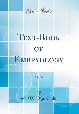 Text-Book of Embryology, Vol. 2 (Classic Reprint) - MacBride, E W