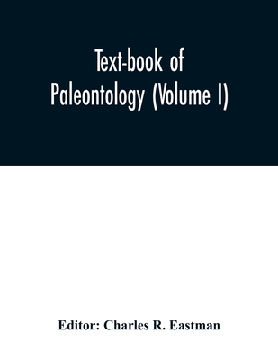 Text-book of paleontology (Volume I) - R Eastman, Charles (Editor)