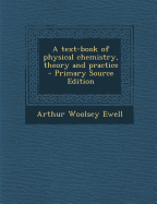 Text-Book of Physical Chemistry, Theory and Practice