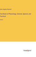 Text-Book of Physiology, General, Special, and Practical: Part II