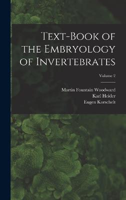Text-book of the Embryology of Invertebrates; Volume 2 - Korschelt, Eugene, and Heider, Karl, and Woodward, Martin Fountain