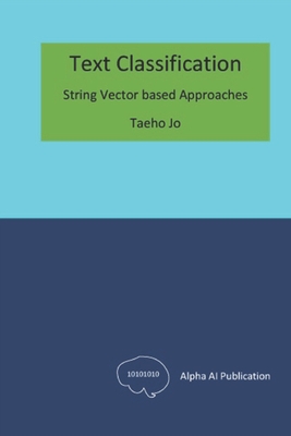 Text Classification: String Vector based Approaches - Jo, Taeho
