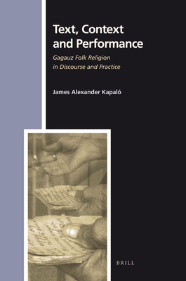 Text, Context and Performance: Gagauz Folk Religion in Discourse and Practice - Kapal, James A
