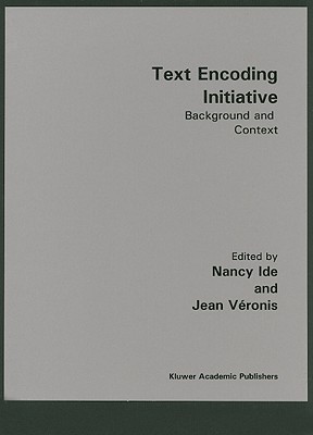 Text Encoding Initiative: Background and Context - Ide, Nancy (Editor), and Vronis, Jean (Editor)