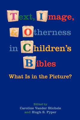 Text, Image, and Otherness in Children's Bibles: What Is in the Picture? - Vander Stichele, Caroline (Editor), and Pyper, Hugh S (Editor)