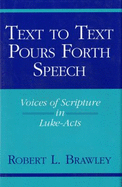 Text to Text Pours Forth Speech: Voices of Scripture in Luke-Acts - Brawley, Robert L