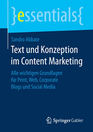 Text Und Konzeption Im Content Marketing: Alle Wichtigen Grundlagen Fur Print, Web, Corporate Blogs Und Social Media