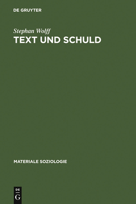 Text Und Schuld: Die Rhetorik Psychiatrischer Gerichtsgutachten - Wolff, Stephan