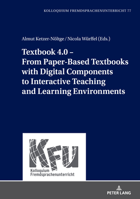 Textbook 4.0 - From Paper-Based Textbooks with Digital Components to Interactive Teaching and Learning Environments - Vogt, Karin (Editor), and Ketzer-Nltge, Almut, and Wrffel, Nicola