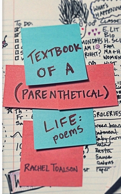 Textbook of a Parenthetical Life: poetry - Toalson, Rachel