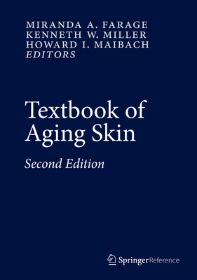 Textbook of Aging Skin - Farage, Miranda A (Editor), and Miller, Kenneth W (Editor), and Maibach, Howard I, MD (Editor)