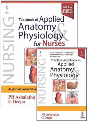 Textbook of Applied Anatomy & Physiology for Nurses: With Practice Workbook in Applied Anatomy & Physiology - Ashalatha, PR, and Deepa, G