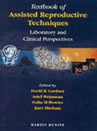 Textbook of Assisted Reproductive Techniques: Laboratory and Clinical Perspectives - Gardner, David K, and Weissman, Ariel, and Howles, Colin M