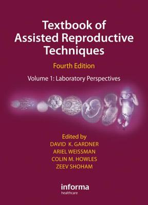 Textbook of Assisted Reproductive Techniques: Laboratory Perspectives - Gardner, David K (Editor)