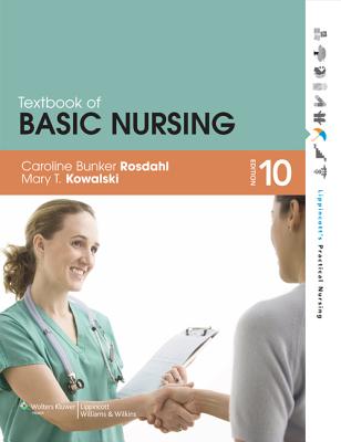 Textbook of Basic Nursing - Rosdahl, Caroline Bunker, RN, Bsn, Ma, and Kowalski, Mary T, RN, Ba, Bsn, Msn