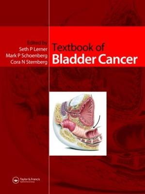 Textbook of Bladder Cancer - Lerner, Seth P (Editor), and Schoenberg, Mark (Editor), and Sternberg, Cora (Editor)