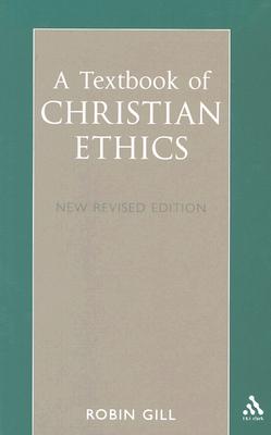 Textbook of Christian Ethics - Gill, Robin