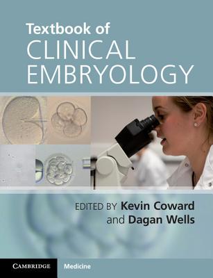 Textbook of Clinical Embryology - Coward, Kevin (Editor), and Wells, Dagan (Editor)