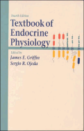 Textbook of Endocrine Physiology - Griffin, James E, M.D. (Editor), and Ojeda, Sergio R, D.V.M. (Editor)