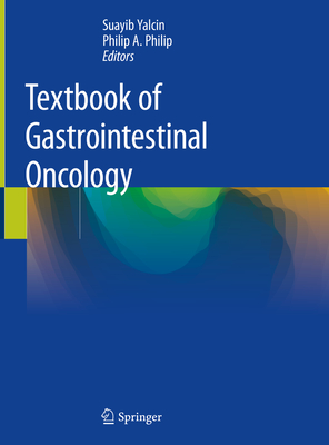 Textbook of Gastrointestinal Oncology - Yalcin, Suayib (Editor), and Philip, Philip A (Editor)