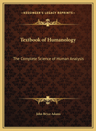 Textbook of Humanology: The Complete Science of Human Analysis