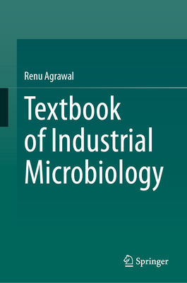 Textbook of Industrial Microbiology - Agrawal, Renu