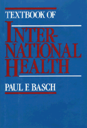 Textbook of International Health - Basch, Paul F