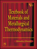 Textbook of Materials and Metallurgical Thermodynamics - Ghosh, Ahindra