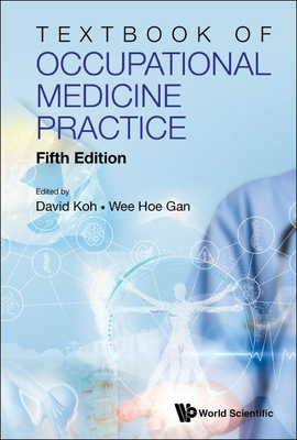 Textbook of Occupational Medicine Practice (Fifth Edition) - Koh, David Soo Quee (Editor), and Gan, Wee Hoe (Editor)