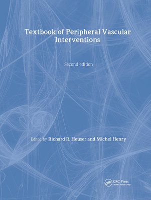 Textbook of Peripheral Vascular Interventions - Heuser, Richard R (Editor), and Henry, Michel, MD (Editor)
