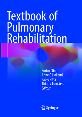 Textbook of Pulmonary Rehabilitation - Clini, Enrico (Editor), and Holland, Anne E (Editor), and Pitta, Fabio (Editor)