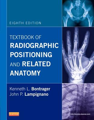 Textbook of Radiographic Positioning and Related Anatomy - Bontrager, Kenneth L, and Lampignano, John, Med, Rt(r), (Ct)