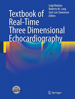 Textbook of Real-Time Three Dimensional Echocardiography - Badano, Luigi (Editor), and Lang, Roberto M (Editor), and Zamorano, Jose Luis (Editor)