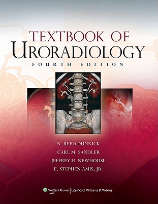 Textbook of Uroradiology - Dunnick, N Reed, MD, and Sandler, Carl M, MD, and Newhouse, Jeffrey H, MD