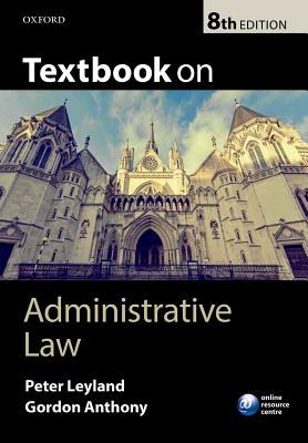 Textbook on Administrative Law - Leyland, Peter, and Anthony, Gordon