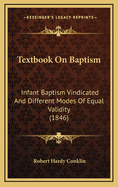 Textbook on Baptism: Infant Baptism Vindicated and Different Modes of Equal Validity (1846)