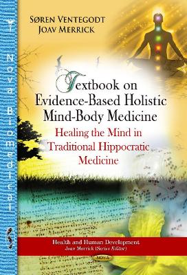 Textbook on Evidence-Based Holistic Mind-Body Medicine: Healing the Mind in Traditional Hippocratic Medicine - Ventegodt, Sren, and Merrick, Joav