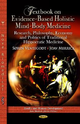 Textbook on Evidence-Based Holistic Mind-Body Medicine: Research, Philosophy, Economy & Politics of Traditional Hippocratic Medicine - Ventegodt, Sren, and Merrick, Joav