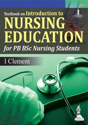 Textbook on Introduction to Nursing Education: (For PB BSc Nursing Students) - Clement, I.