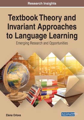 Textbook Theory and Invariant Approaches to Language Learning: Emerging Research and Opportunities - Orlova, Elena