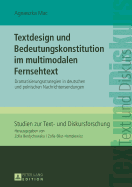 Textdesign Und Bedeutungskonstitution Im Multimodalen Fernsehtext: Dramatisierungsstrategien in Deutschen Und Polnischen Nachrichtensendungen