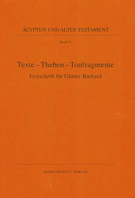 Texte - Theben - Tonfragmente: Festschrift Fur Gunter Burkard - Kessler, Dieter (Editor), and Schulz, Regine (Editor), and Ullmann, Martina (Editor)