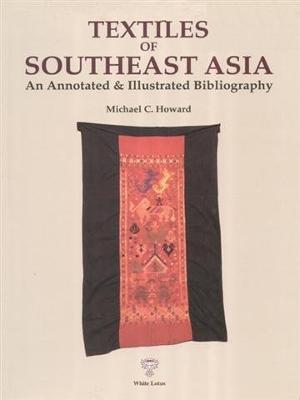 Textiiles of South East Asia: Annotated Bibliography - Howard, Michael