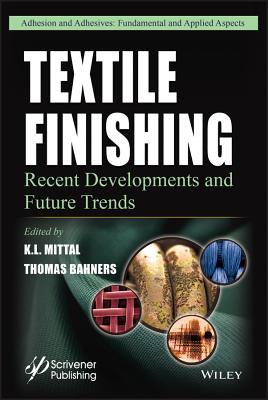 Textile Finishing: Recent Developments and Future Trends - Mittal, K L (Editor), and Bahners, Thomas (Editor)