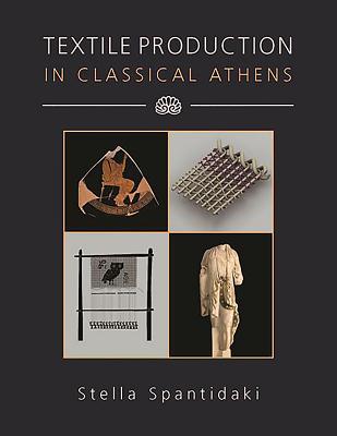 Textile Production in Classical Athens - Spantidaki, Stella