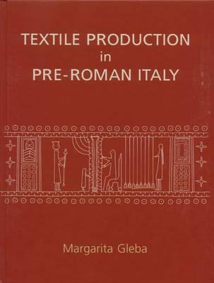 Textile Production in Pre-Roman Italy - Gleba, Margarita