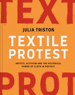 Textile Protest: Artists, activism and the historical power of cloth in protest